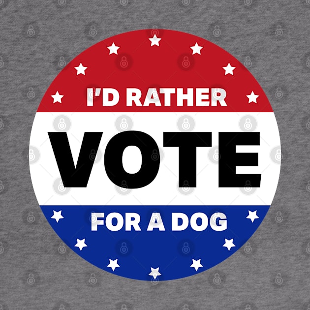 I'd Rather Vote For A Dog by deadright